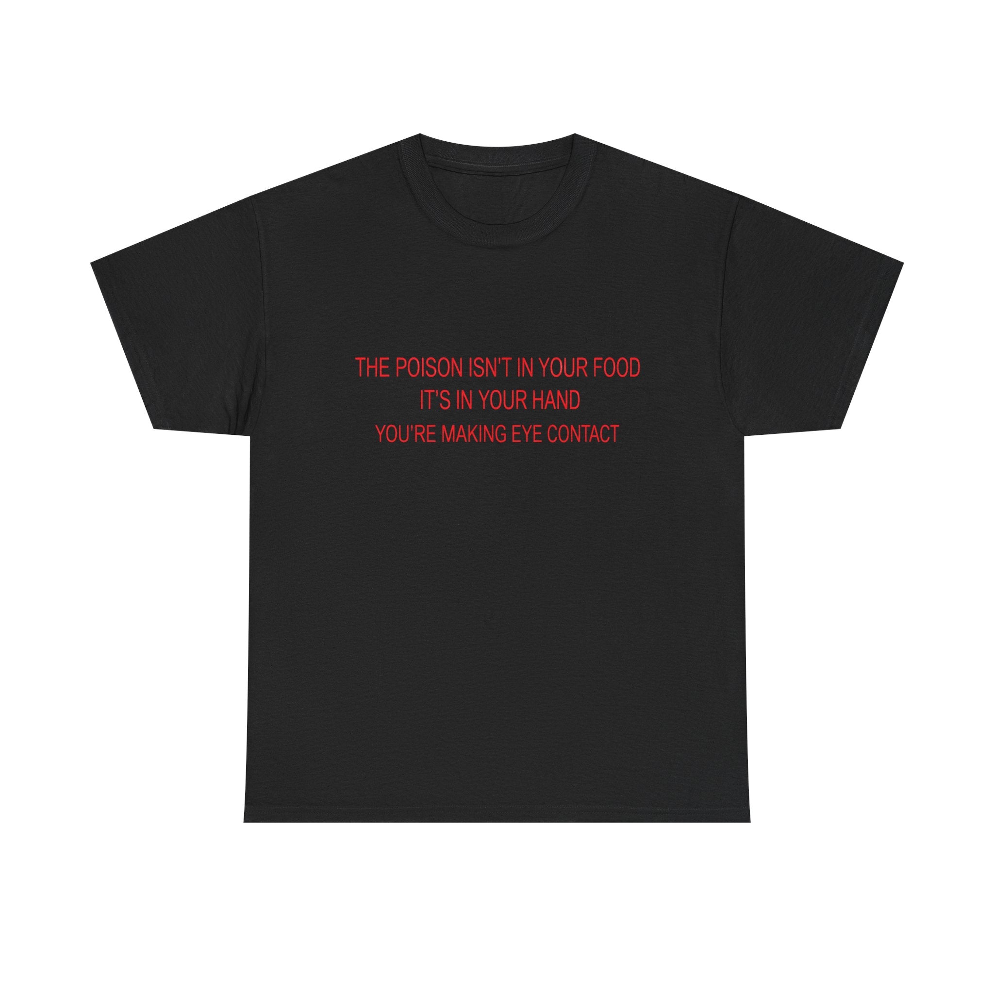 "The Poison Isn't In Your Food, It's In Your Hand" Tshirt